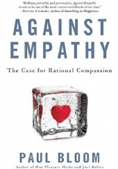 Okładka książki Against Empathy: The Case for Rational Compassion Paul Bloom