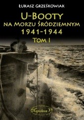 Okładka książki U-Booty na Morzu Śródziemnym 1941-1944 tom I Łukasz Grześkowiak