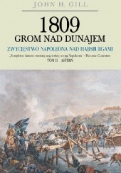Okładka książki 1809 Grom nad Dunajem. Zwycięstwo Napoleona nad Habsburgami Tom II John Gill
