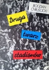 Okładka książki Druga twarz stadionów Bogdan Chruścicki