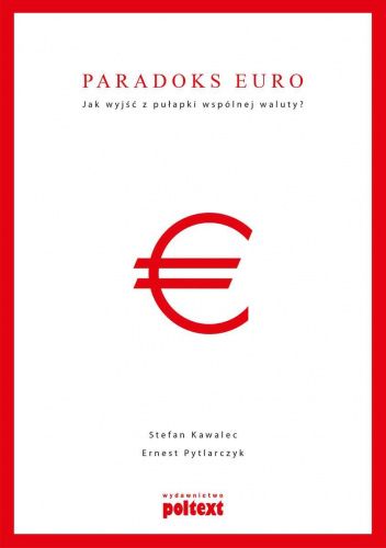 Paradoks euro. Jak wyjść z pułapki wspólnej waluty?