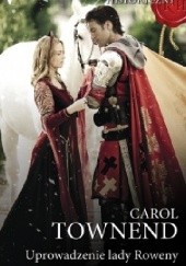 Okładka książki Uprowadzenie lady Rowany Carol Townend
