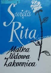 Okładka książki Święta Rita. Matka, wdowa, zakonnica Engelbert Eberchard