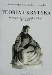 Okładka książki Teoria i krytyka. Antologia tekstów o rzeźbie polskiej 1915–1939 Irena Bal, Aleksandra Melbechowska-Luty