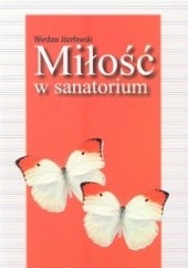 Okładka książki Miłość w sanatorium Wiesław Józefowski