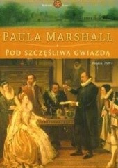 Okładka książki Pod szczęśliwą gwiazdą Paula Marshall