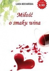 Okładka książki Miłość o smaku wina Luiza Kochańska