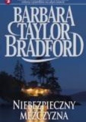 Okładka książki Niebezpieczny mężczyzna Barbara Taylor Bradford