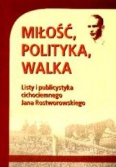 Okładka książki Miłość, walka i polityka Jan Rostworowski