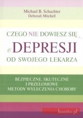 Okładka książki Czego nie dowiesz się o depresji od swojego lekarza Deborah Mitchell, Michael B. Schachter