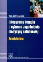 Okładka książki Intensywna terapia i wybrane zagadnienia medycyny ratunkowej repetytorium Wojciech Gaszyński