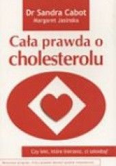 Okładka książki Cała prawda o cholesterolu Sandra Cabot, Margaret Jasinska