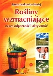 Okładka książki Rośliny wzmacniające naszą odporność i aktywność Teresa Lewkowicz-Mosiej