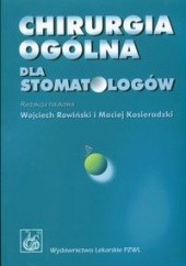 Okładka książki Chirurgia ogólna dla stomatologów Maciej Kosieradzki, Wojciech Rowiński