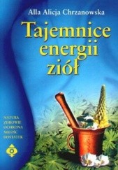 Okładka książki Tajemnice energii ziół Alla Alicja Chrzanowska