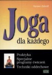 Okładka książki Joga dla każdego. Praktyka. Specjalne programy ćwiczeń. Techniki oddechowe Kareen Zebroff