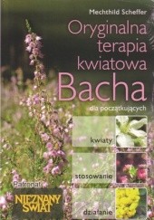 Okładka książki Oryginalna terapia kwiatowa Bacha dla początkujących - Mechthild Scheffer Mechthild Scheffer