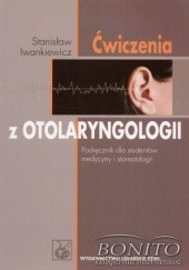 Okładka książki Ćwiczenia z otolaryngologii. Podręcznik dla studentów medycyny i stomatologii Stanisław Iwankiewicz