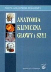Okładka książki Anatomia kliniczna głowy i szyi Ryszard Aleksandrowicz, Bogdan Ciszek