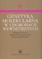 Okładka książki Genetyka molekularna w chorobach wewnętrznych Andrzej Ciechanowicz, Franciszek Kokot
