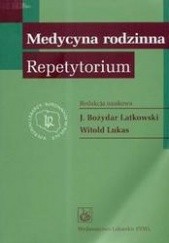 Okładka książki Medycyna rodzinna Repetytorium /Kolegium lekarzy rodzinnych w polsce Bożydar Latkowski, Witold Lukas