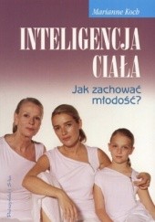 Okładka książki Inteligencja ciała. Jak zachować młodośća Marianne Koch