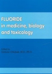 Okładka książki Fluoride in medicine, biology and toxicology Dariusz Chlubek