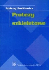 Okładka książki Protezy szkieletowe Andrzej Budkiewicz