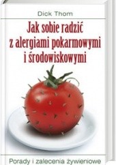Okładka książki Jak sobie radzić z alergiami pokarmowymi i środowiskowymi Dick Thom