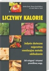 Okładka książki Liczymy kalorie. Jedyna skuteczna, najprostsza, rewelacyjna metoda odchudzania Brett A. Scott, Jackie Scott, Diane Scott Kellum