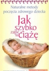Okładka książki Jak szybko zajść w ciążę. Naturalne metody poczęcia zdrowego dziecka Christopher D. Williams