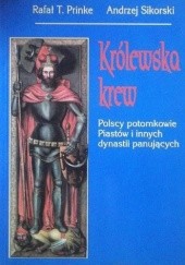 Królewska krew. Polscy potomkowie Piastów i innych dynastii panujących