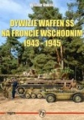 Okładka książki Dywizje Waffen SS na froncie wschodnim 1943-1945 Velimir Vukšić