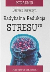Okładka książki Radykalna Redukcja StresuTM Dariusz Juzyszyn