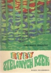 Okładka książki Ryby zielonych rzek Ferdynand Zamojski