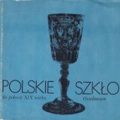 Okładka książki Polskie szkło do połowy XIX wieku Kazimierz Buczkowski, Zofia Kamieńska