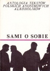 Okładka książki Sami o sobie. Antologia tekstów polskich Anonimowych Alkoholików praca zbiorowa
