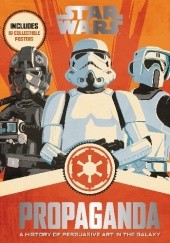 Okładka książki Star Wars Propaganda: A History of Persuasive Art in the Galaxy Cliff Chiang, Pablo Hidalgo, Chris Trevas