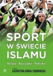 Okładka książki Sport w świecie islamu Katarzyna Górak-Sosnowska