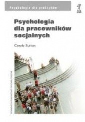 Okładka książki Psychologia dla pracowników socjalnych Carole Sutton