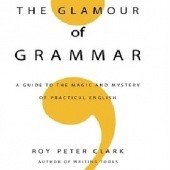 Okładka książki The Glamour of Grammar: A Guide to the Magic and Mystery of Practical English Roy Peter Clark