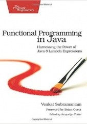 Okładka książki Functional Programming in Java: Harnessing the Power Of Java 8 Lambda Expressions