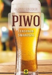 Okładka książki Piwo. Leksykon smakosza. Najlepsze piwa z polskich sklepów Bartosz Senderek
