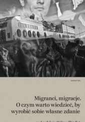 Okładka książki Migracje, migranci. O czym warto wiedzieć, by wyrobić sobie własne zdanie Hélène Thiollet