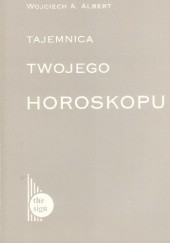 Okładka książki Tajemnica twojego horoskopu Wojciech A. Albert