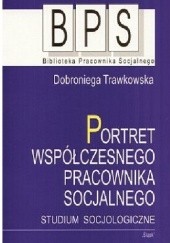 Okładka książki Portret współczesnego pracownika socjalnego Dobroniega Trawkowska