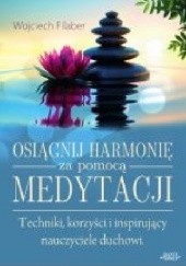 Okładka książki Osiągnij harmonię za pomocą medytacji Wojciech Filaber