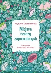 Okładka książki Miejsca rzeczy zapomnianych Krystyna Chołoniewska