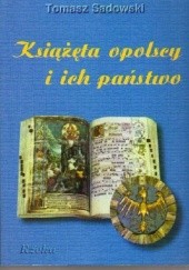 Okładka książki Książęta opolscy i ich państwo Tomasz Sadowski