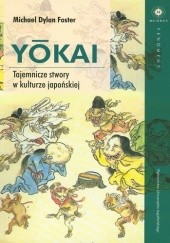 Okładka książki Yōkai. Tajemnicze stwory w kulturze japońskiej Michael Dylan Foster